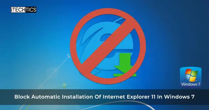 Block Automatic Installation Of Internet Explorer 11 In Windows 7 Block Automatic Installation Of Internet Explorer 11 In Windows 7